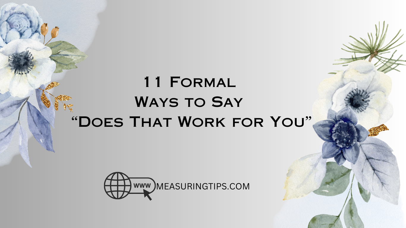 11 Formal Ways to Say “Does That Work for You”