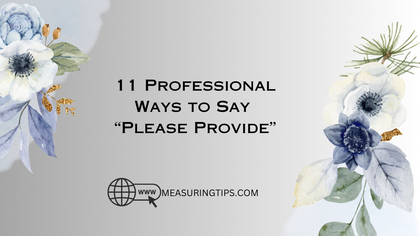 11 Professional Ways to Say “Please Provide”