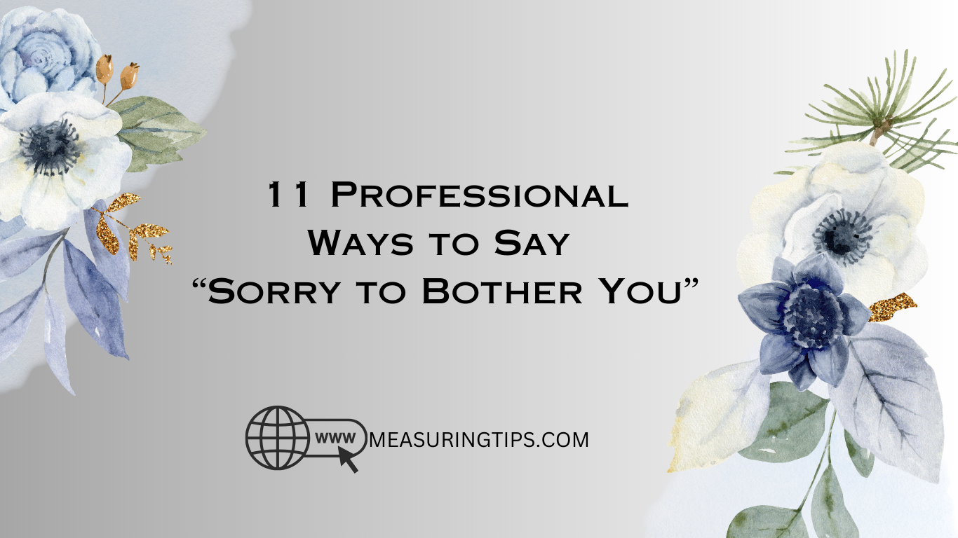 11 Professional Ways to Say “Sorry to Bother You”