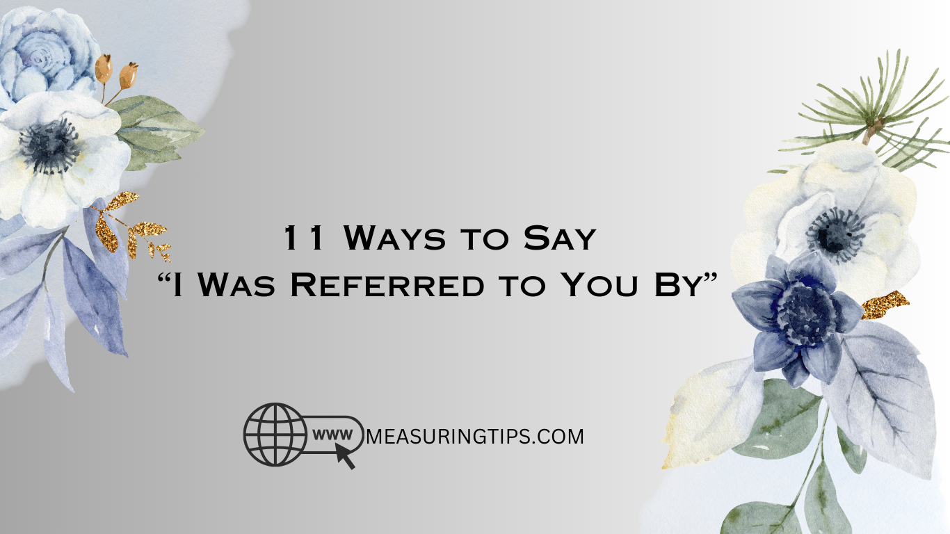 11 Ways to Say “I Was Referred to You By”