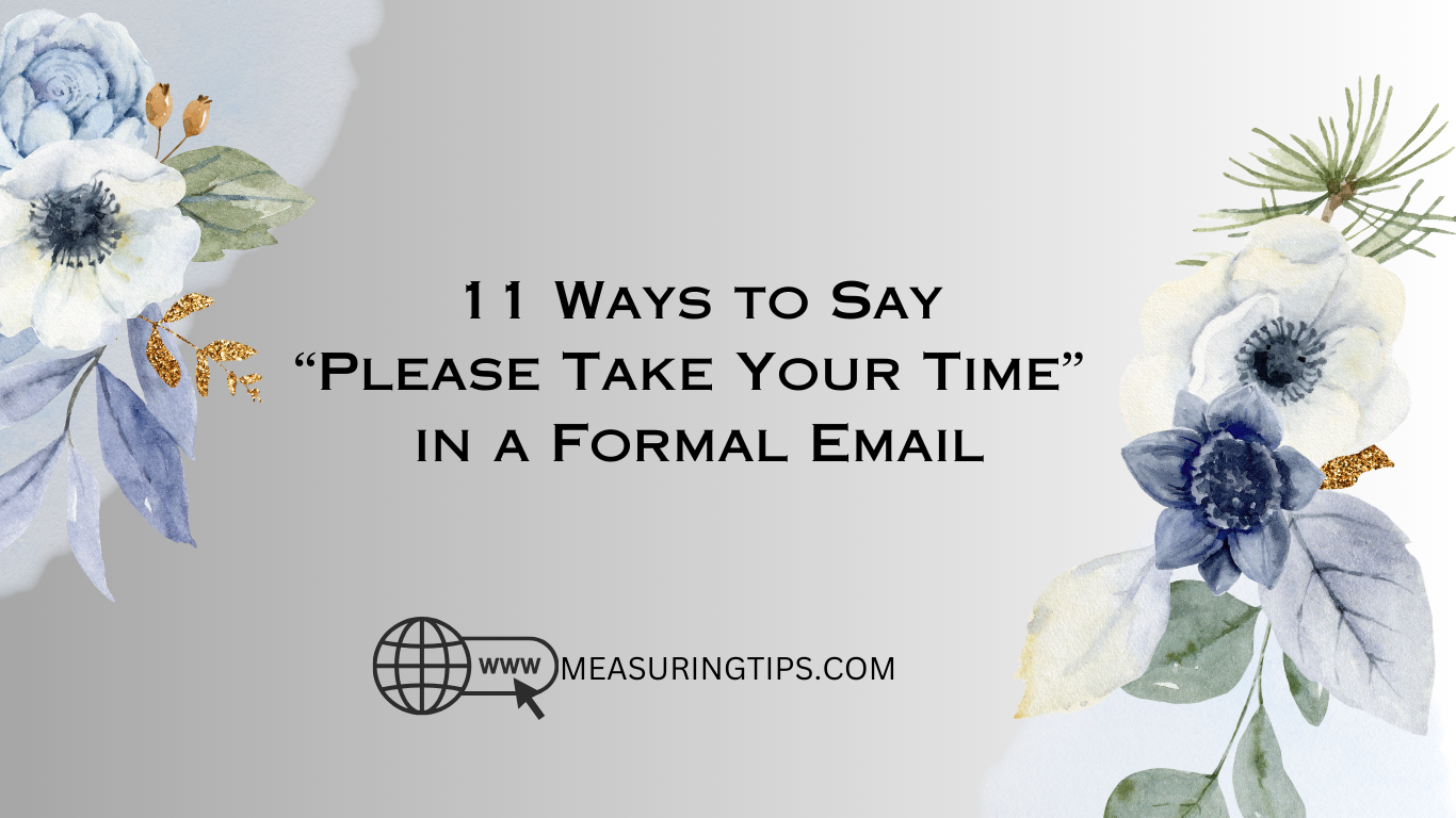 11 Ways to Say “Please Take Your Time” in a Formal Email