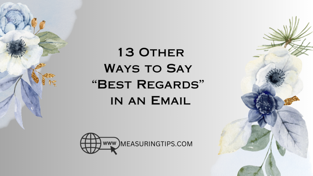 13 Other Ways To Say Best Regards In An Email Measuring Tips   13 Other Ways To Say Best Regards In An Email 1024x576 