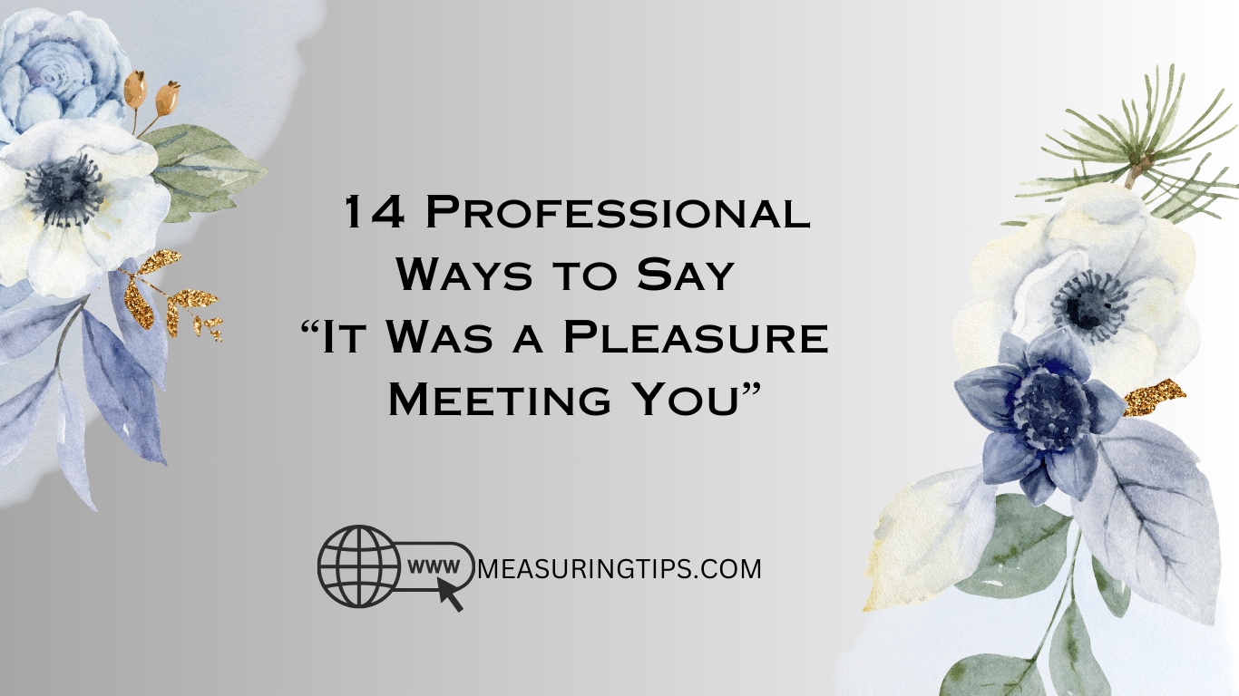 14 Professional Ways to Say “It Was a Pleasure Meeting You”