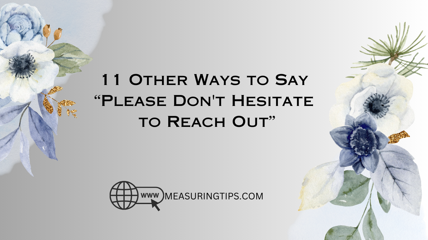11 Other Ways to Say “Please Don't Hesitate to Reach Out”