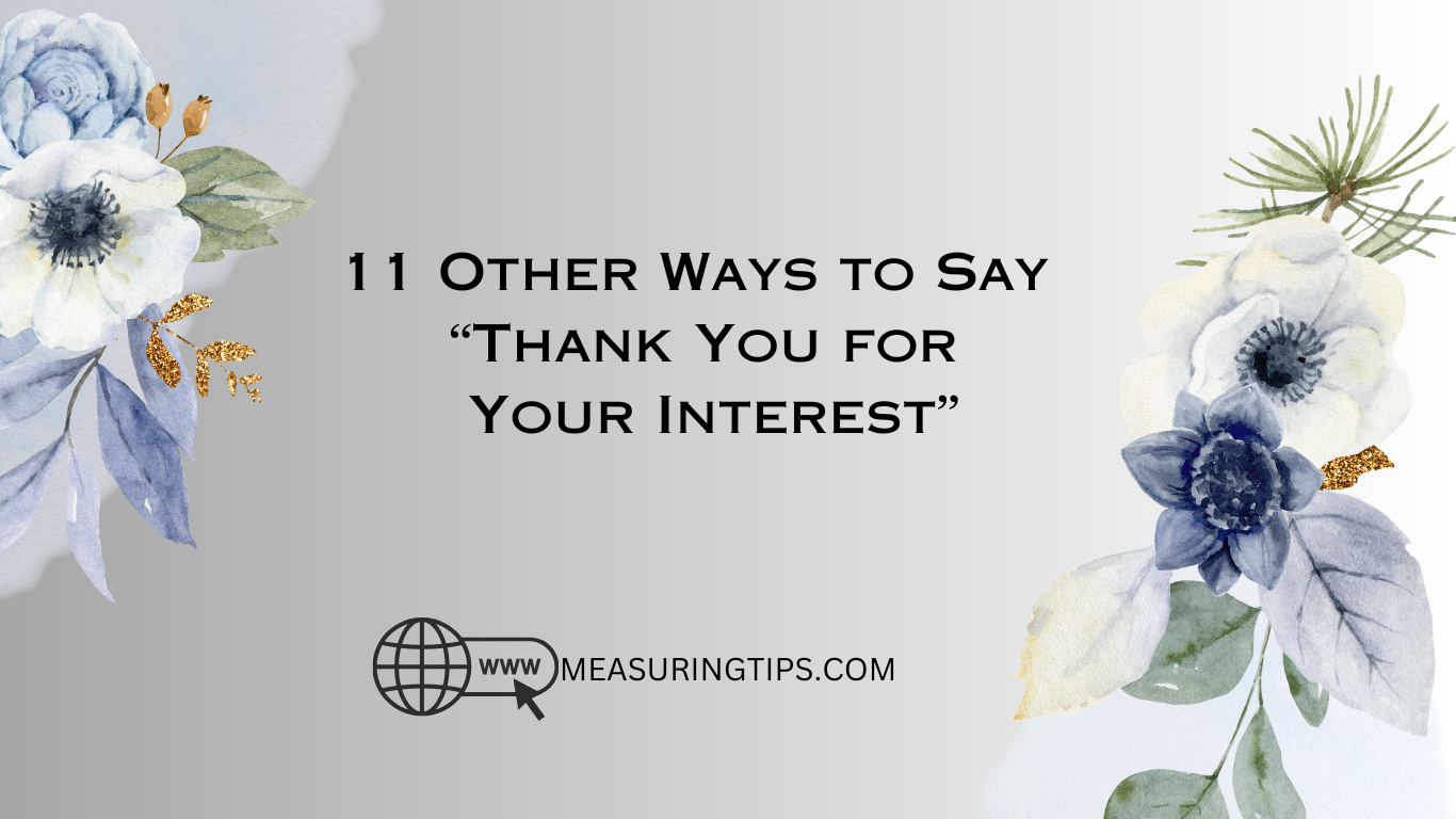 11 Other Ways to Say “Thank You for Your Interest”