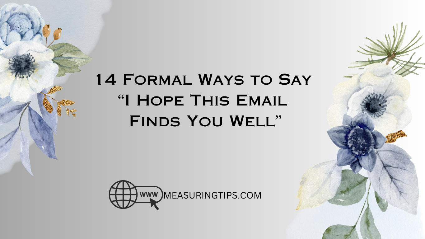 14 Formal Ways to Say “I Hope This Email Finds You Well”