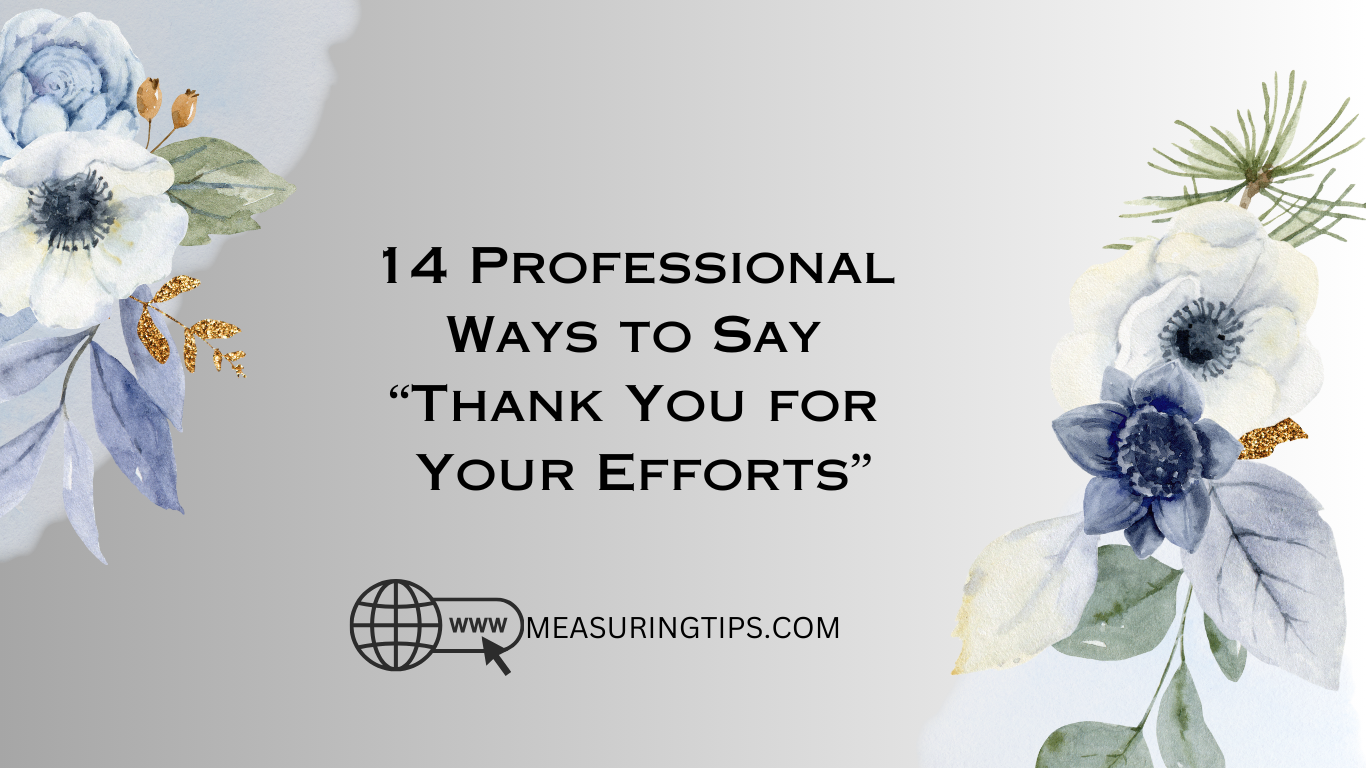 14 Professional Ways to Say “Thank You for Your Efforts”